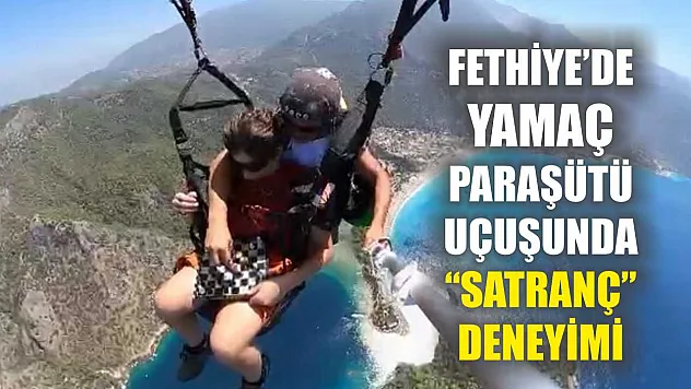 Fethiye'de yamaç paraşütü uçuşunda 'Satranç' deneyimi
