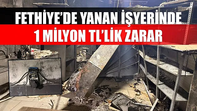 Fethiye'de Yanan İşyerinde 1 Milyon TL'lik Zarar