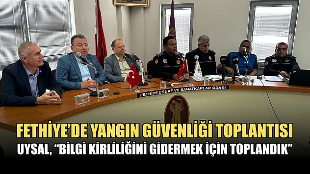 Fethiye'de Yangın Güvenliği Toplantısı