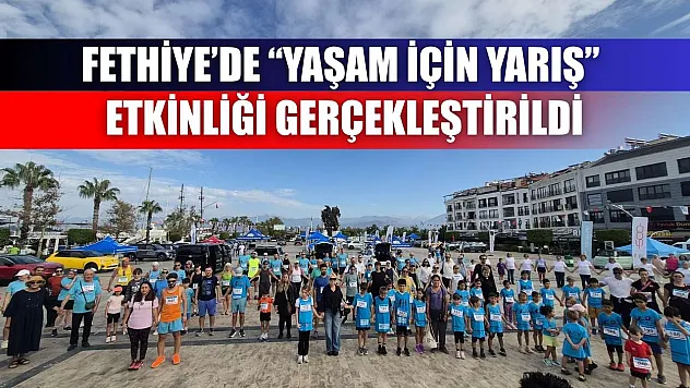 Fethiye'de 'Yaşam İçin Yarış' Etkinliği Gerçekleştirildi