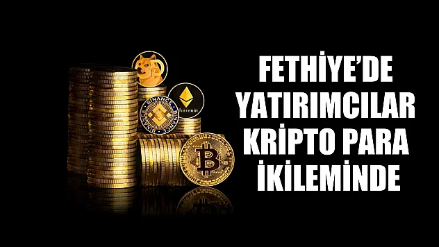 Fethiye'de yatırımcılar kripto para ikileminde