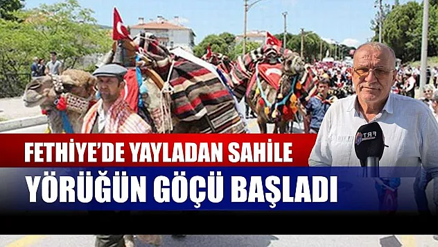 Fethiye'de yayladan sahile Yörüğün göçü başladı