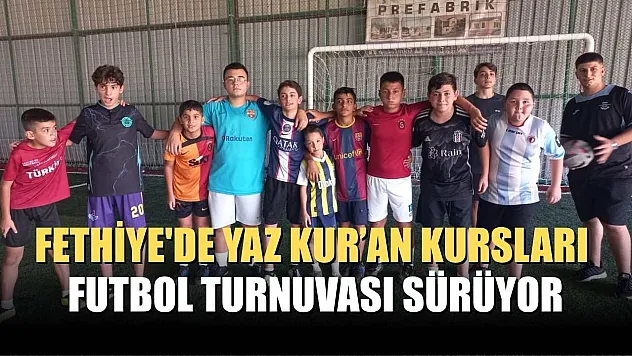 Fethiye'de Yaz Kur'an Kursları Futbol Turnuvası Sürüyor