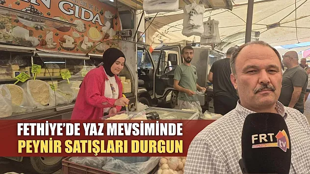 Fethiye'de yaz mevsiminde  peynir satışları durgun