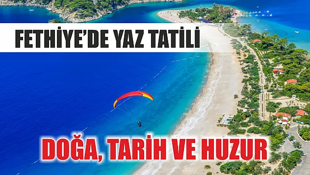 Fethiye'de Yaz Tatili: Doğa, Tarih ve Huzur