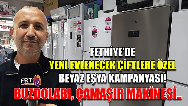 Fethiye'de yeni evlenecek çiftlere özel beyaz eşya kampanyası! Buzdolabı, Çamaşır Makinesi..