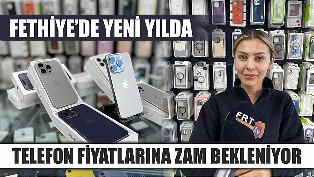 Fethiye'de Yeni Yılda Telefon Fiyatlarına Zam Bekleniyor