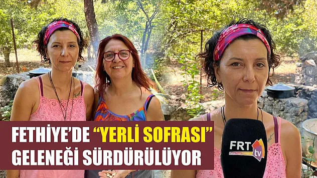 Fethiye'de 'Yerli Sofrası' Geleneği Sürdürülüyor