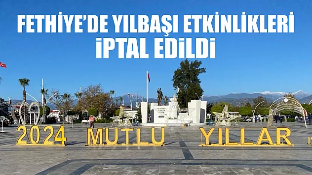 Fethiye'de Yılbaşı Etkinlikleri İptal Edildi