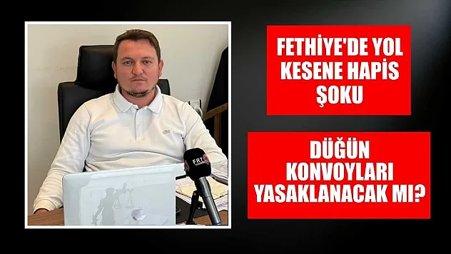 Fethiye'de yol kesene hapis şoku: Düğün konvoyları yasaklanacak mı?