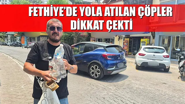 Fethiye'de yola atılan çöpler dikkat çekti