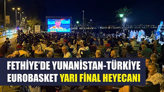 Fethiye'de Yunanistan-Türkiye Eurobasket yarı final heyecanı