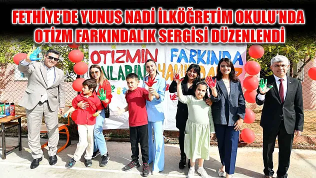 Fethiye'de Yunus Nadi İlköğretim Okulu'nda Otizm Farkındalık Sergisi düzenlendi