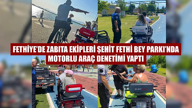 Fethiye'de Zabıta Ekipleri Şehit Fethi Bey Parkı'nda Motorlu Araç Denetimi Yaptı