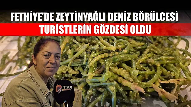 Fethiye'de Zeytinyağlı Deniz Börülcesi Turistlerin Gözdesi Oldu