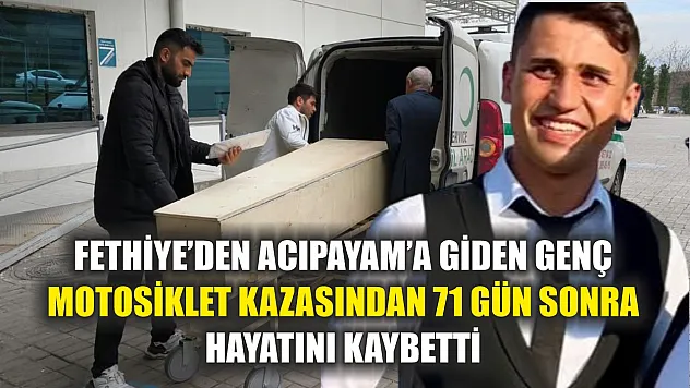 Fethiye'den Acıpayam'a giden genç motosiklet kazasından 71 gün sonra hayatını kaybetti