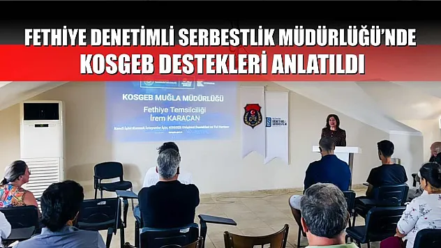 Fethiye Denetimli Serbestlik Müdürlüğü'nde KOSGEB destekleri anlatıldı