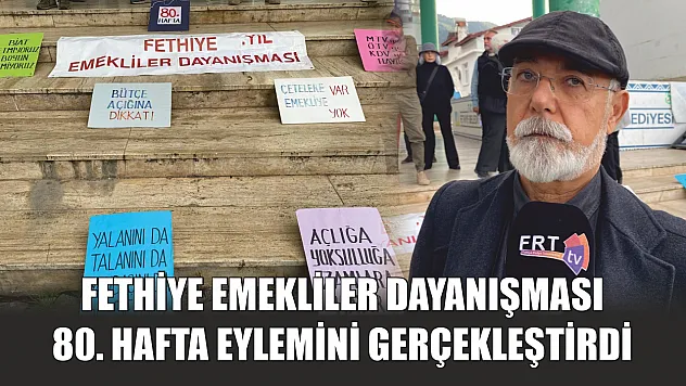 Fethiye Emekliler Dayanışması 80. Hafta Eylemini Gerçekleştirdi