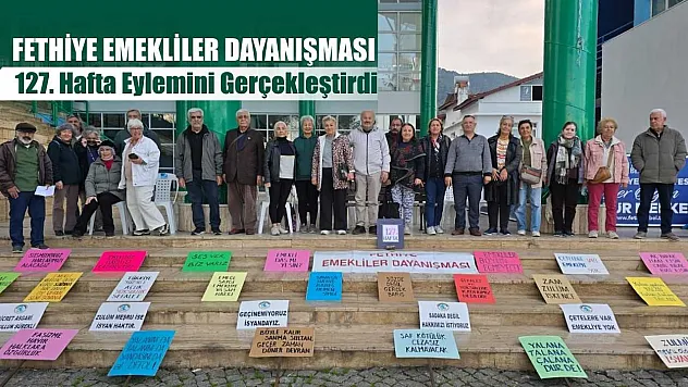 Fethiye Emekliler Dayanışması 127. Hafta Eylemini Gerçekleştirdi