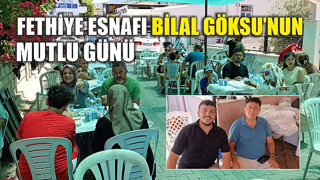 Fethiye esnafı Bilal Göksu'nun mutlu günü