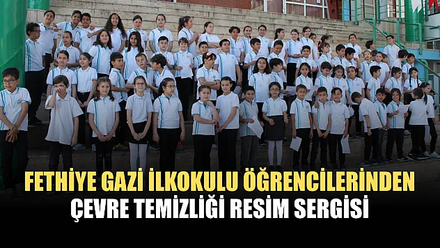 Fethiye Gazi İlkokulu Öğrencilerinden Çevre Temizliği Resim Sergisi