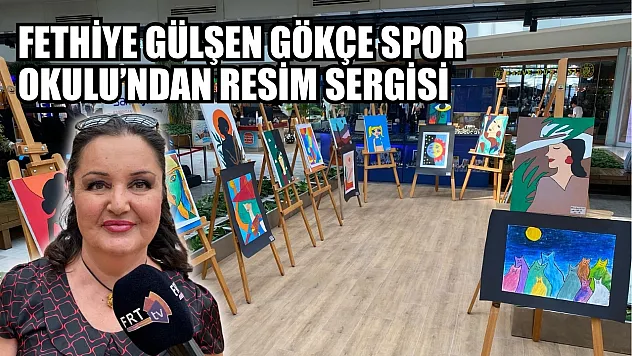 Fethiye Gülşen Gökçe Spor Okulu'ndan resim sergisi