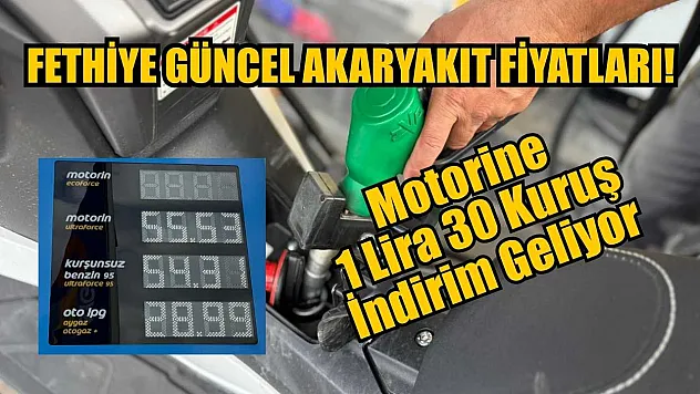 Fethiye Güncel Akaryakıt Fiyatları! Motorine 1 Lira 30 Kuruş İndirim Geliyor