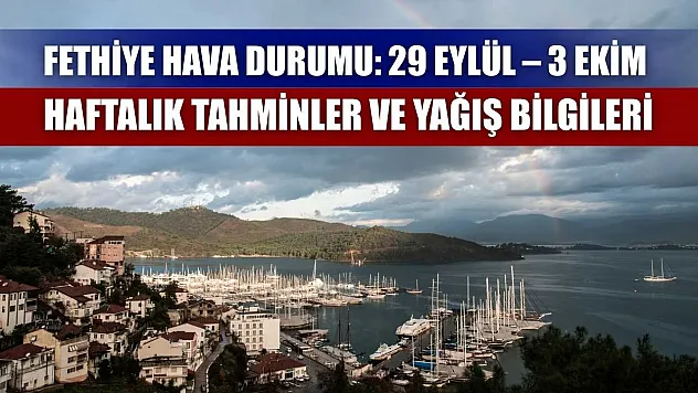 Fethiye Hava Durumu: 29 Eylül – 3 Ekim Haftalık Tahminler ve Yağış Bilgileri