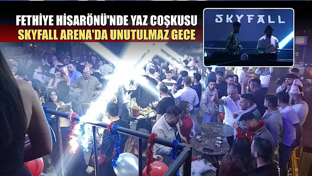 Fethiye Hisarönü'nde yaz coşkusu: Skyfall Arena'da unutulmaz gece
