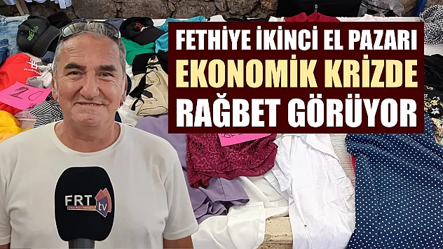 Fethiye İkinci El Pazarı, Ekonomik Krizde Rağbet Görüyor