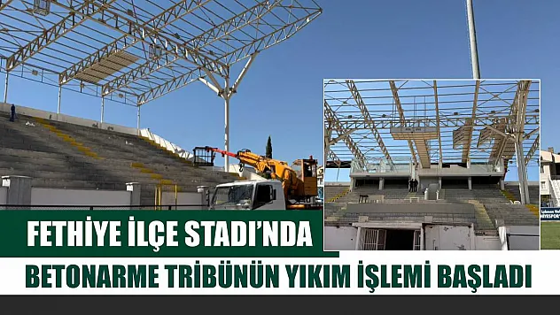 Fethiye İlçe Stadı'nda Betonarme Tribünün Yıkım İşlemi Başladı
