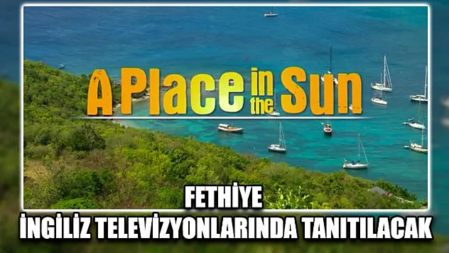 Fethiye İngiliz Televizyonlarında Tanıtılacak
