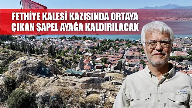 Fethiye Kalesi kazısında ortaya çıkan şapel ayağa kaldırılacak