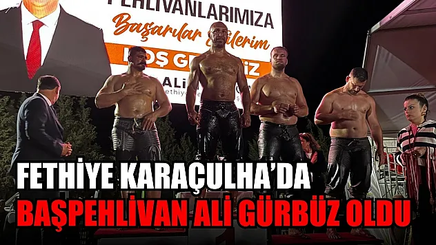 Fethiye Karaçulha'da Başpehlivan Ali Gürbüz Oldu