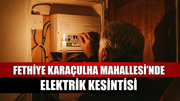 Fethiye Karaçulha Mahallesi'nde Elektrik Kesintisi