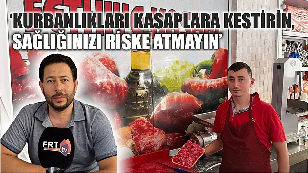 Fethiye Kasabı uyardı! 'Kurbanlıkları kasaplara kestirin, sağlığınızı riske atmayın'