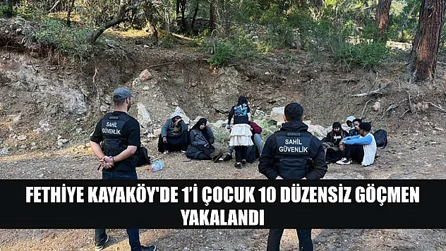 Fethiye Kayaköy'de 1'i çocuk 10 düzensiz göçmen yakalandı