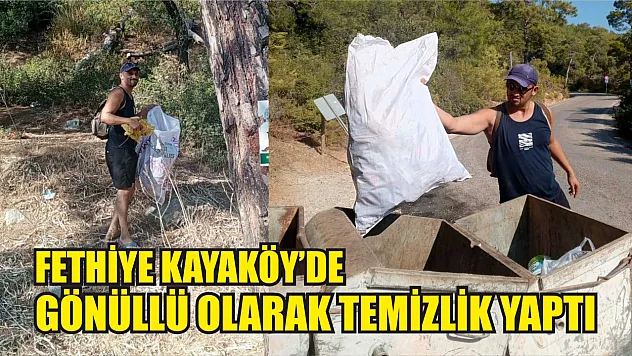 Fethiye Kayaköy'de Gönüllü Olarak Temizlik Yaptı