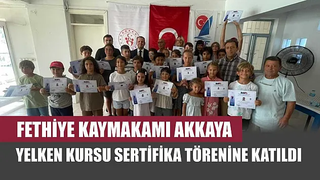 Fethiye Kaymakamı Akkaya, Yelken Kursu Sertifika Törenine Katıldı