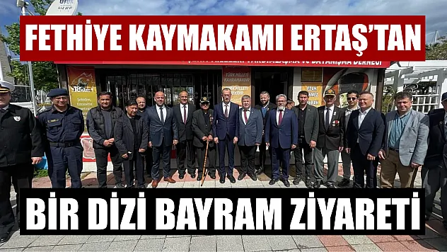 Fethiye Kaymakamı Ertaş'tan bir dizi bayram ziyareti