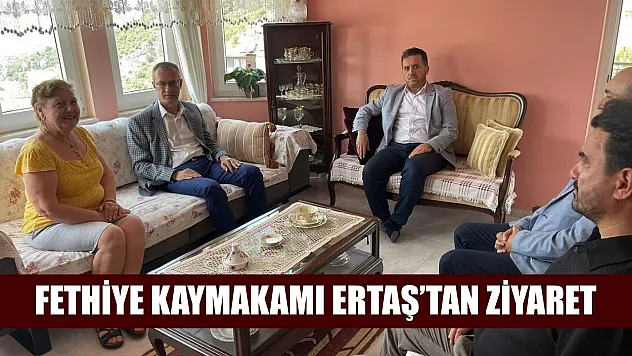 Fethiye Kaymakamı Ertaş'tan Bir Dizi Ziyaret