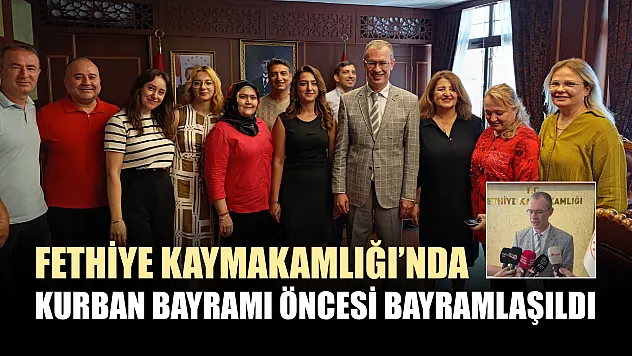 Fethiye Kaymakamlığı'nda Kurban Bayramı öncesi bayramlaşıldı