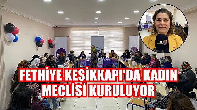 Fethiye Kesikkapı'da Kadın Meclisi Kuruluyor