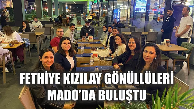 Fethiye Kızılay gönüllüleri Mado'da buluştu