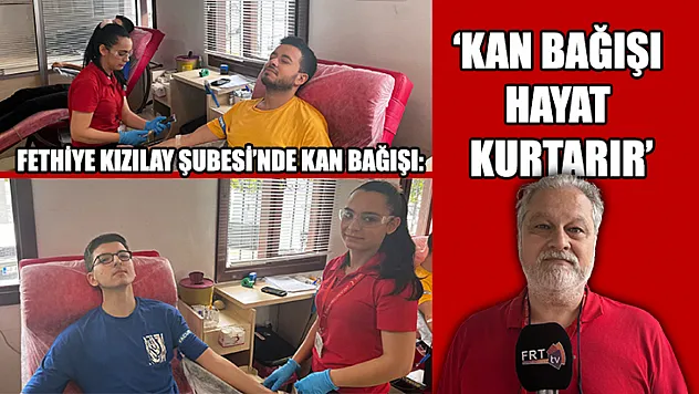 Fethiye Kızılay Şubesi'nde kan bağışı: 'Kan bağışı hayat kurtarır'
