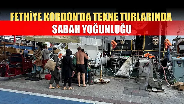 Fethiye Kordon'da Tekne Turlarında Sabah Yoğunluğu