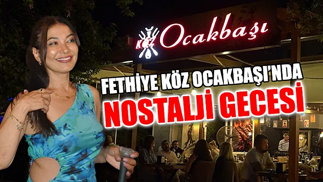 Fethiye Köz Ocakbaşı'nda Nostalji Gecesi