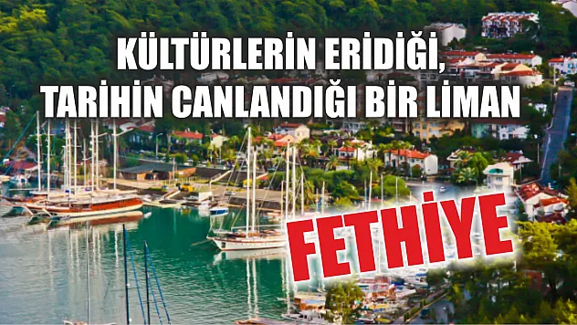 Fethiye: Kültürlerin Eridiği, Tarihin Canlandığı Bir Liman