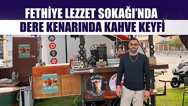 Fethiye Lezzet Sokağı'nda dere kenarında kahve keyfi
