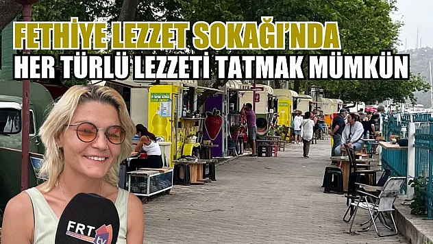 Fethiye Lezzet Sokağı'nda her türlü lezzeti tatmak mümkün